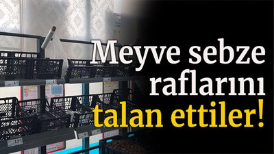 Meyve sebze raflarını talan ettiler!